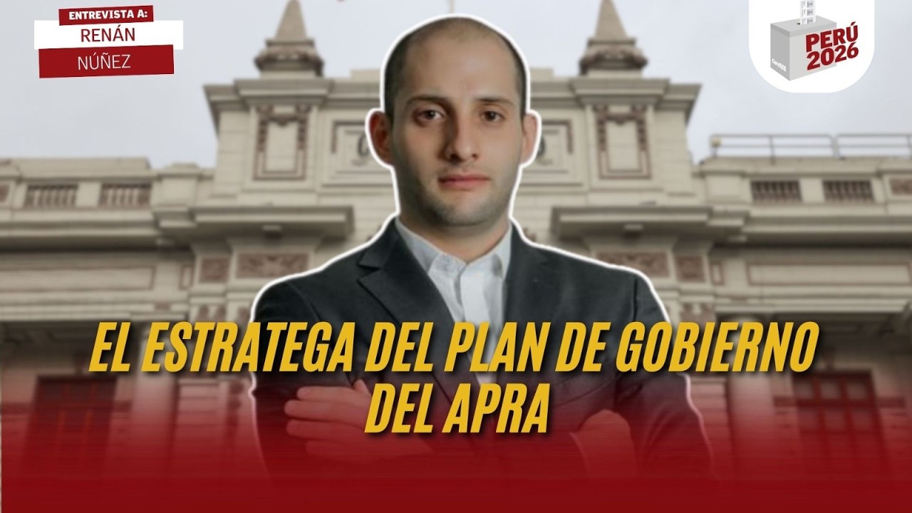 EL ESTRATEGA DEL PLAN DE GOBIERNO DEL APRA | RENÁN NÚÑEZ | PERÚ 2026