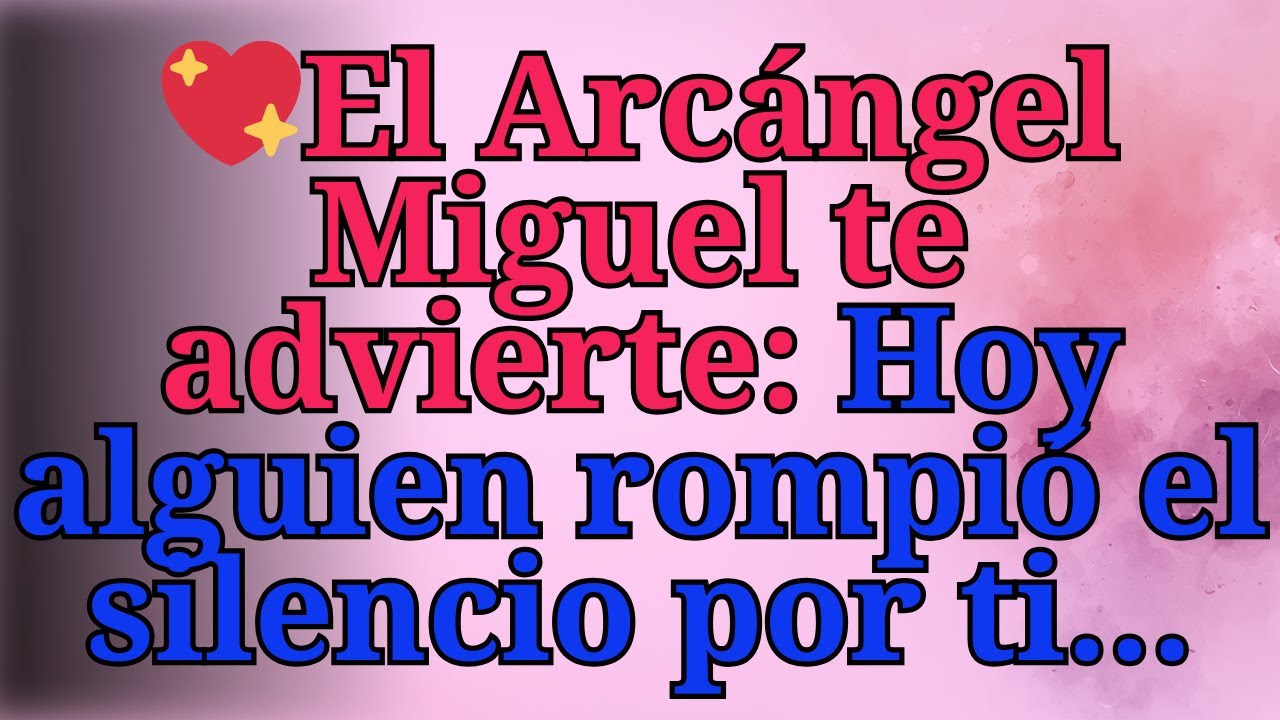 ❤️‍🔥El Arcángel Miguel te advierte: Hoy alguien rompió el silencio por ti…