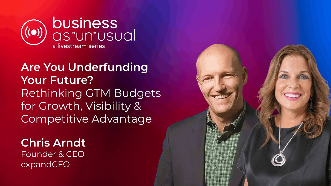 Business as “Un”usual - Rethink GTM Budgets for Growth, Visibility & Competitive Advantage