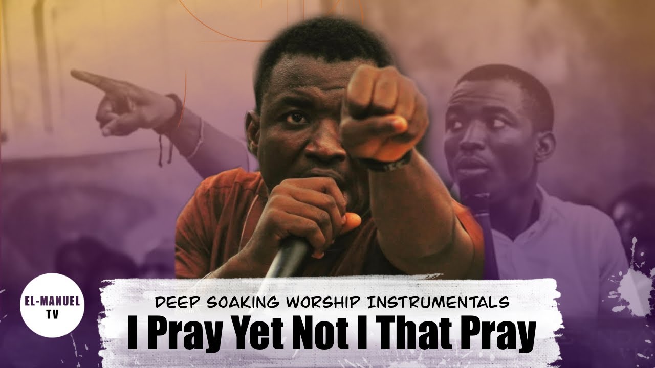 Deep Soaking Worship Instrumentals - I Pray Yet Not I That Pray | Theophilus Sunday | Prayer Chant