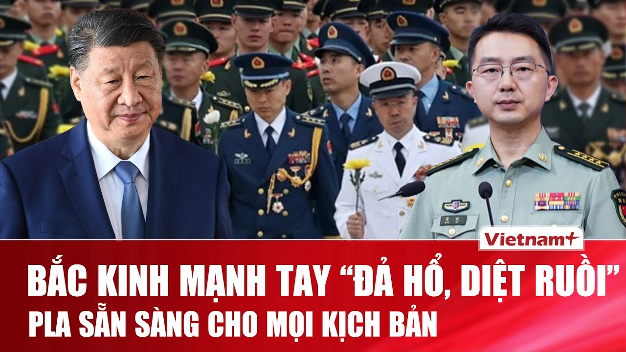 Bắc Kinh mạnh tay “đả hổ, diệt ruồi” trong quân đội: PLA sẵn sàng cho mọi kịch bản