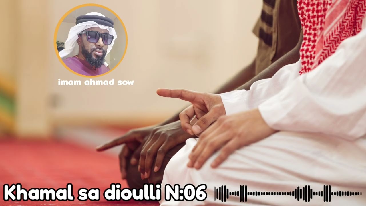 KHAMAL SA DIOULLI || N: 06|| IMAM AHMAD SOW 