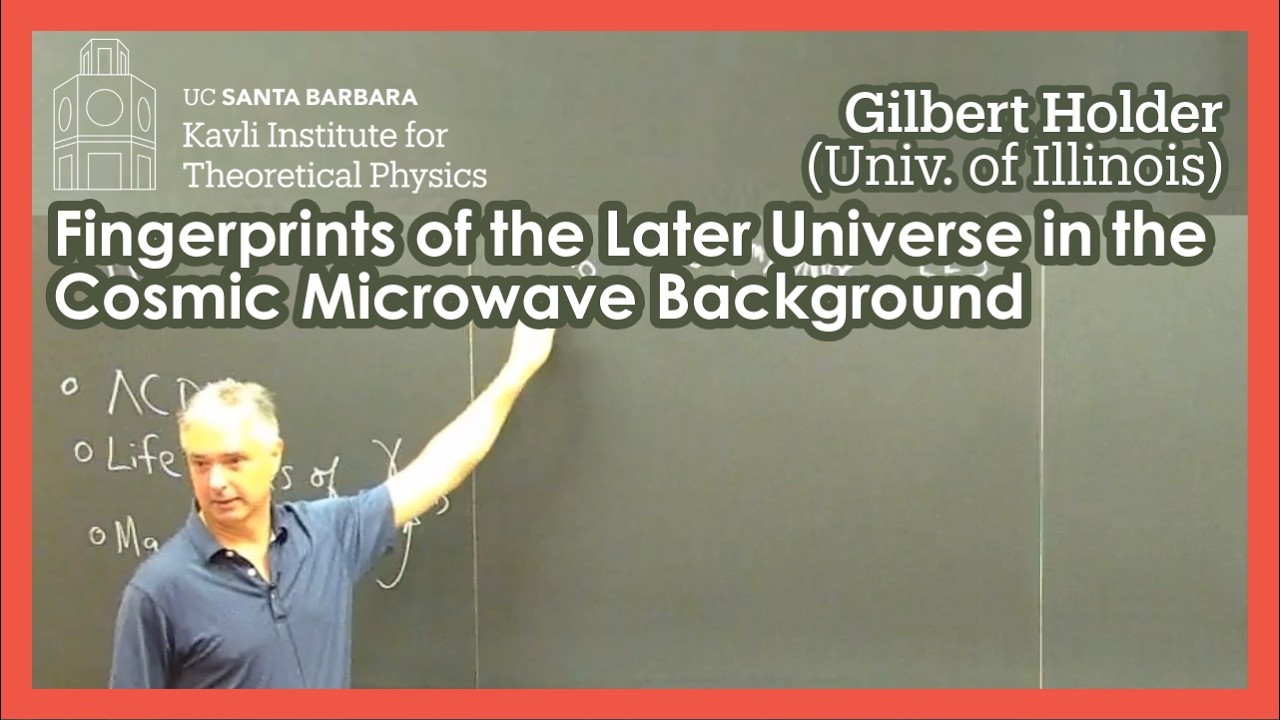 Fingerprints of the Later Universe in the CMB... | Gilbert Holder (Univ. of Illinois)