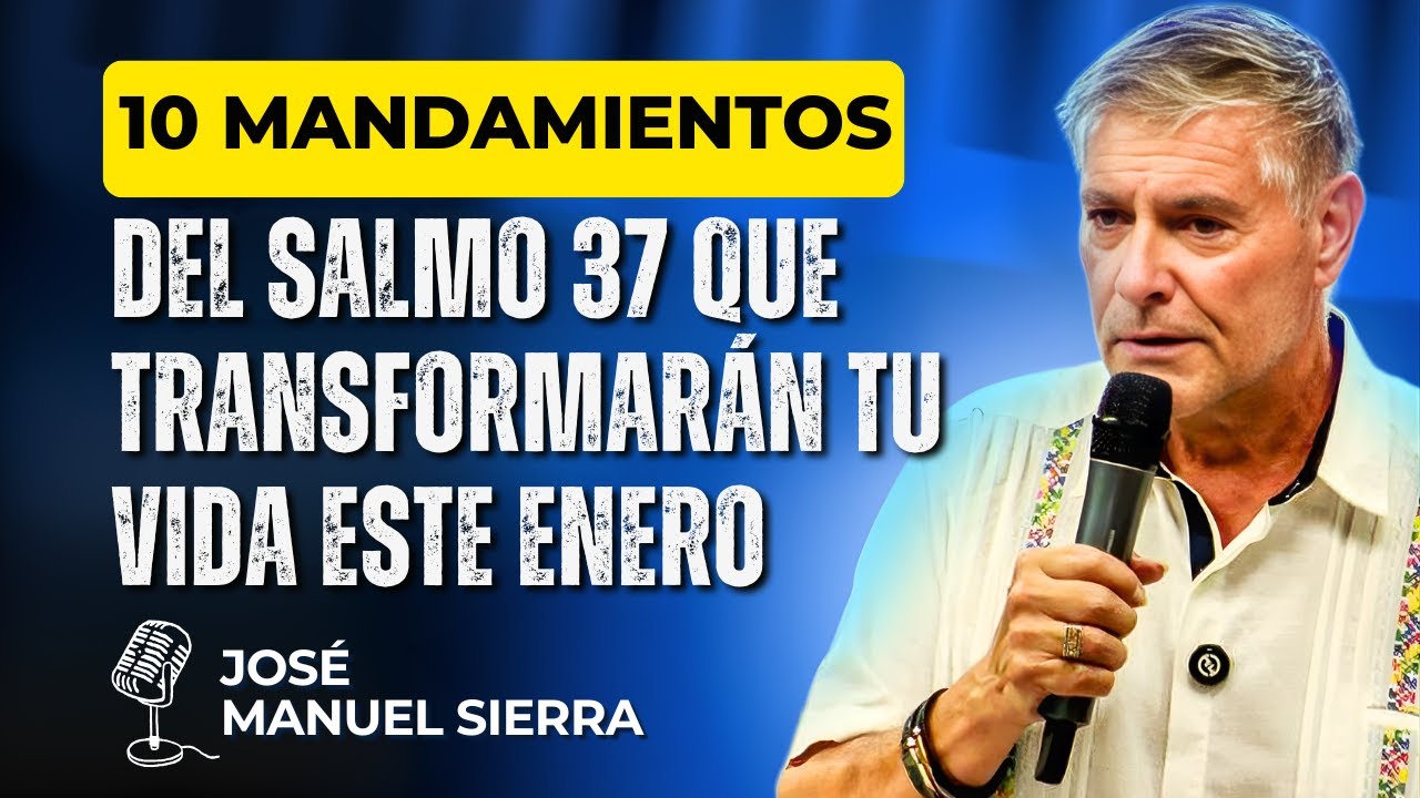 José Manuel Sierra PREDICAS - 10 Mandamientos del Salmo 37 que Transformarán Tu Vida Este Enero