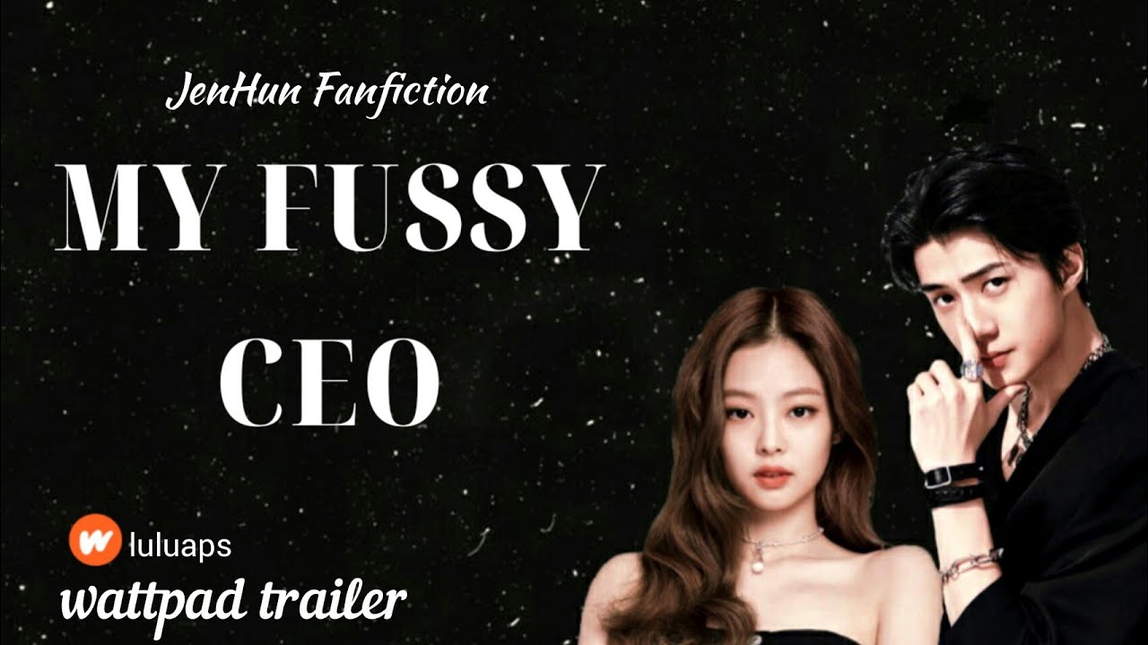 [Wattpad Trailer] My Fussy CEO - Jenhun Fanfiction By : LULUAPS