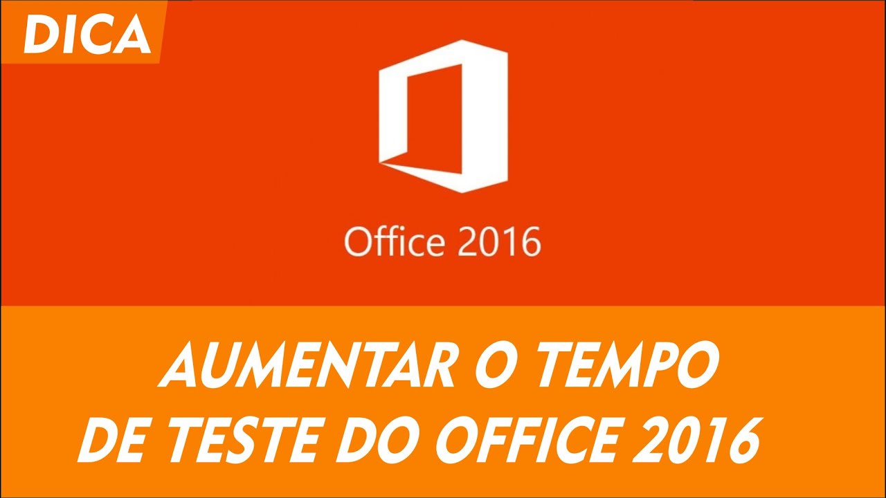Dica Office 2016 aumentando o tempo de teste do produto!!!!