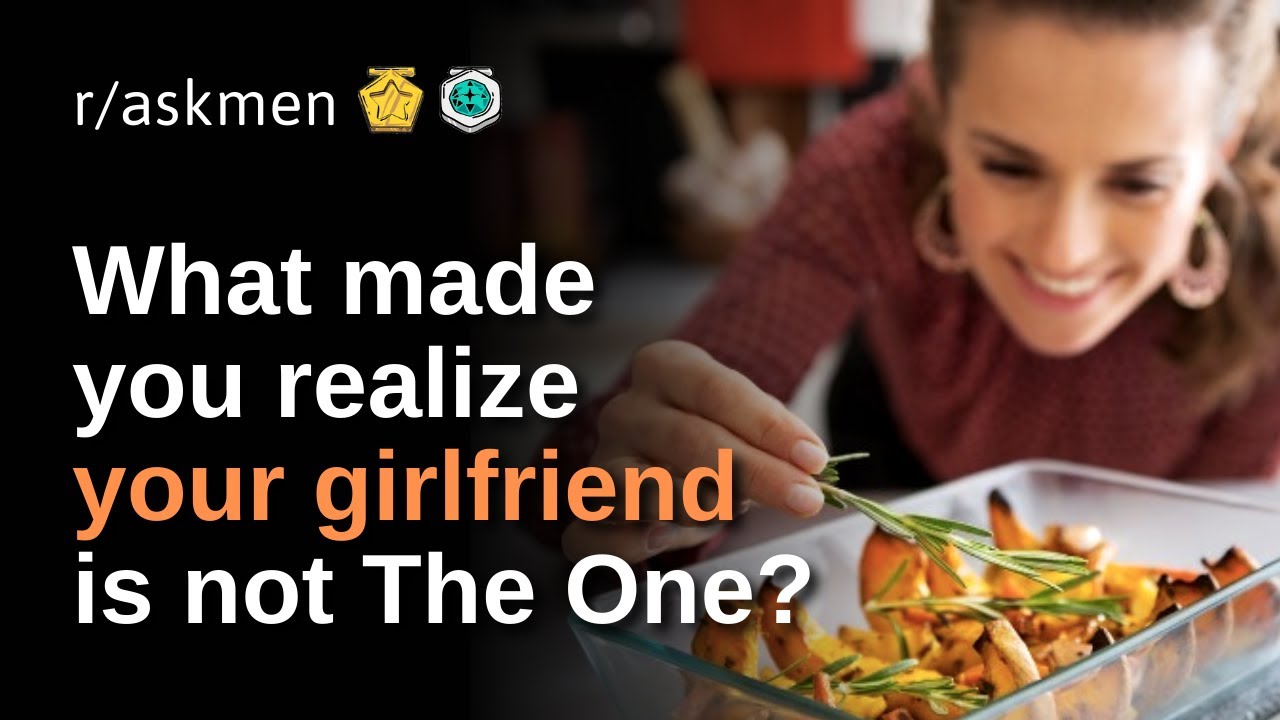 What Made You Realize Your Girlfriend Is Not the One? (r/AskMen | Reddit Confessions)