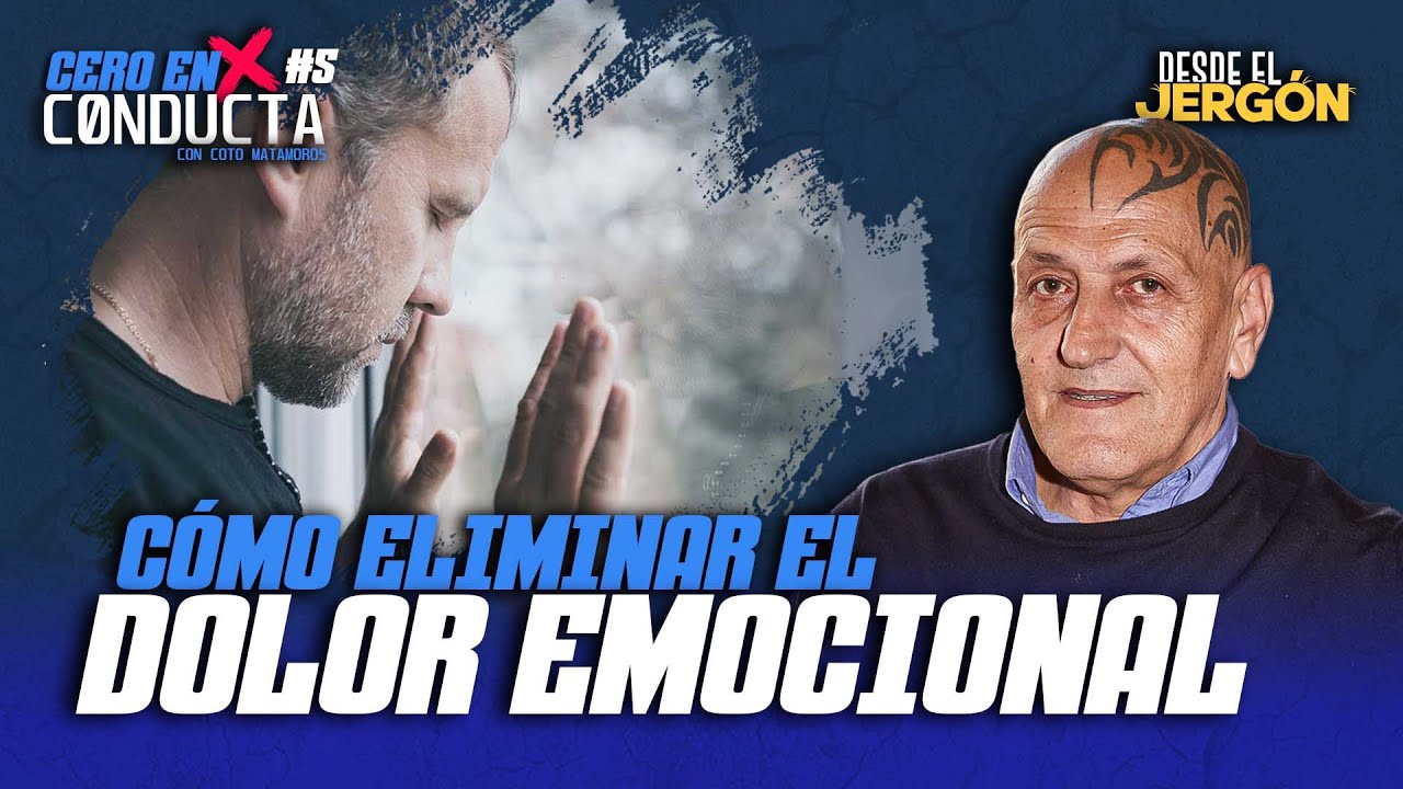 C&Oacute;MO ELIMINAR EL DOLOR EMOCIONAL con COTO MATAMOROS | CERO EN CONDUCTA #5