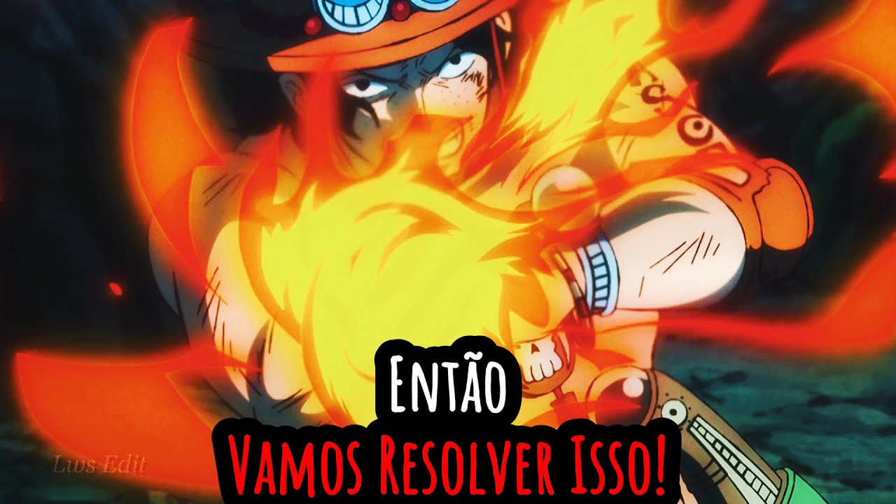 Portgas D. Ace - Então Vamos Resolver Isso!  - OnePieceEdit I Lws