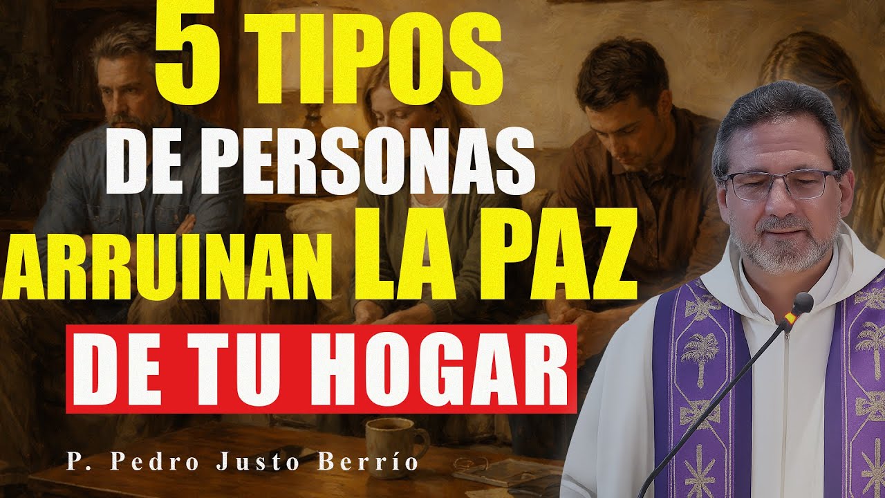 5 TIPOS DE PERSONAS QUE ARRUINAN LA PAZ DE TU HOGAR | P. Pedro Justo Berrío
