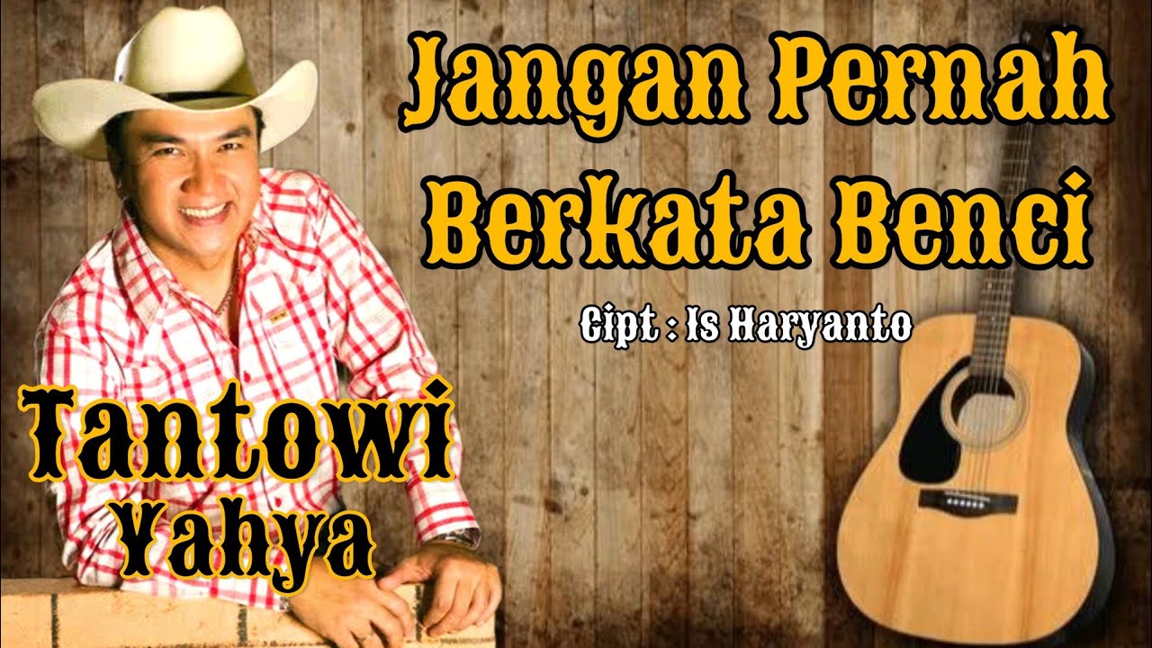 TANTOWI YAHYA ~ JANGAN PERNAH BERKATA BENCI (With Lyrics)