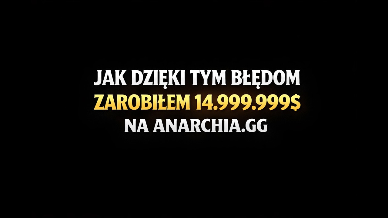 JAK DZIĘKI TYM BŁĘDOM ZAROBIŁEM 14.999.999$ NA ANARCHIA.GG