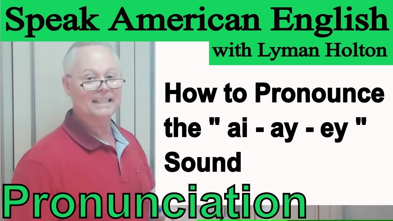 How to Pronounce the - ai- ay - ey - Sound in English - Video 52