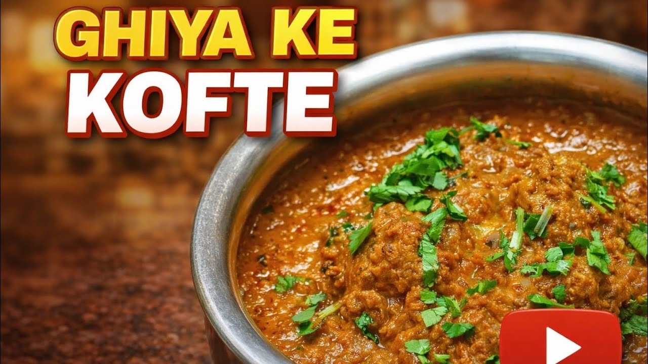 Ghiya ke Kofte | Indian Dish | Vegetarian | Too Yum | Must Try