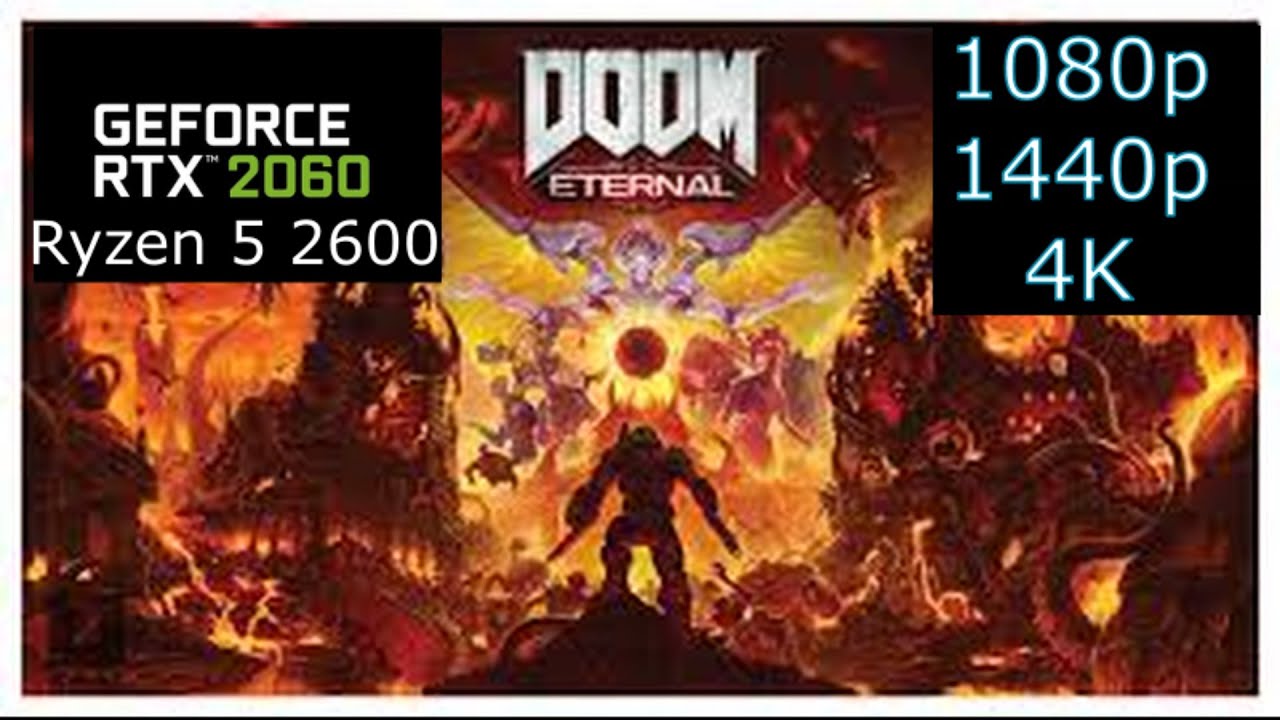 DOOM Eternal - RTX 2060, Ryzen 5 2600 - 1080p, 1440p, 4K