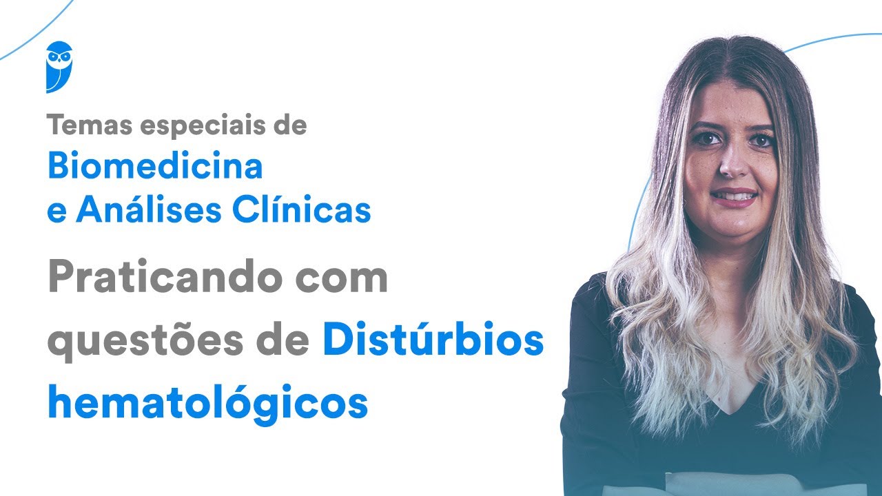 Temas especiais de Biomed. e Análises Clínicas - Praticando com questões de Distúrbios Hematológicos