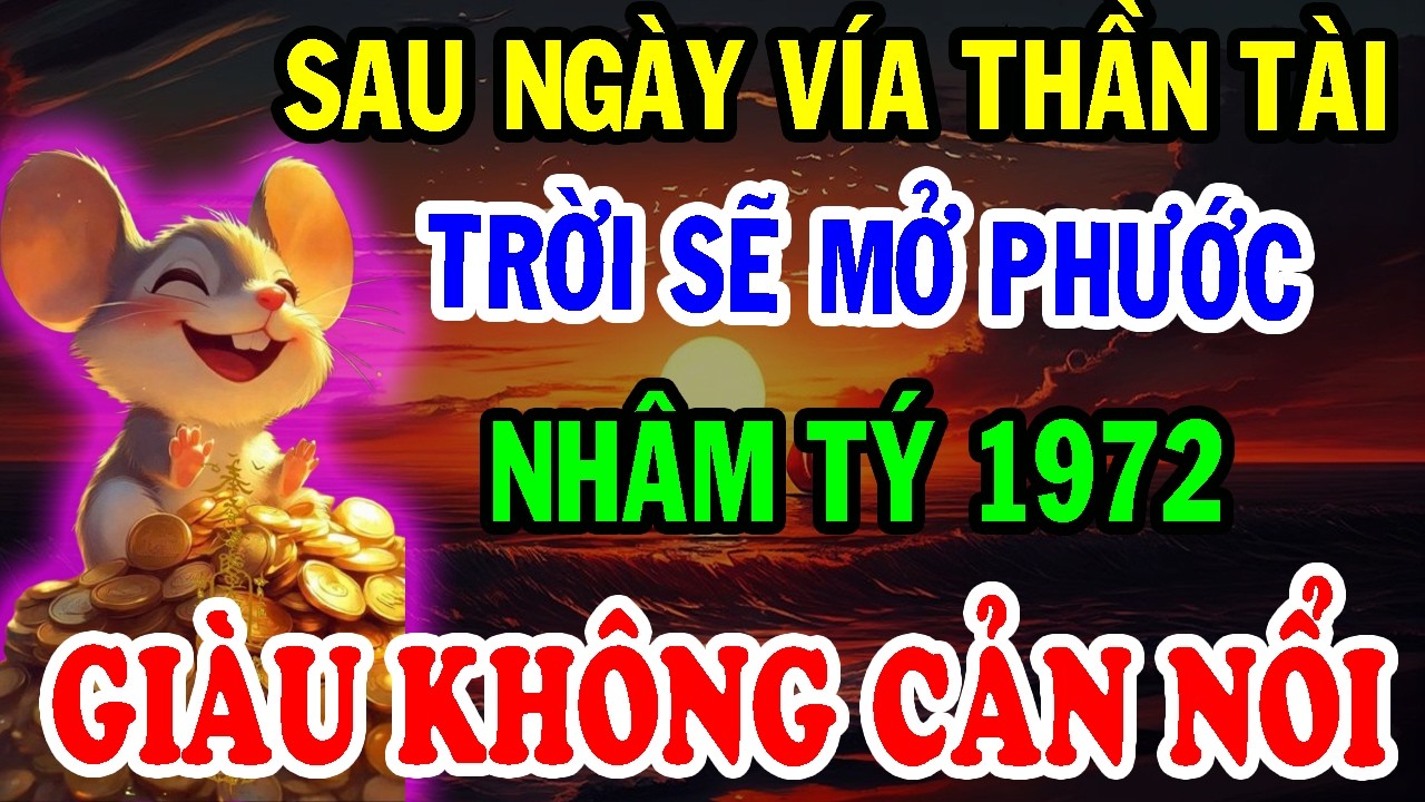 Chúc Mừng Tuổi Nhâm Tý 1972 - Sau Ngày Vía Thần Tài TRỜI SẼ MỞ PHƯỚC, Giàu Không Cản Nổi.