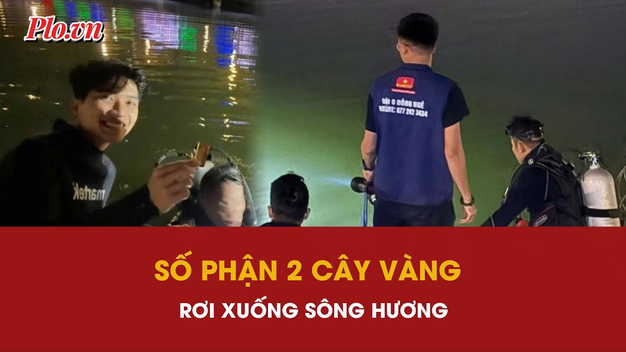 Cập nhật diễn biến vụ tìm hai cây vàng rơi xuống sông Hương | PLO