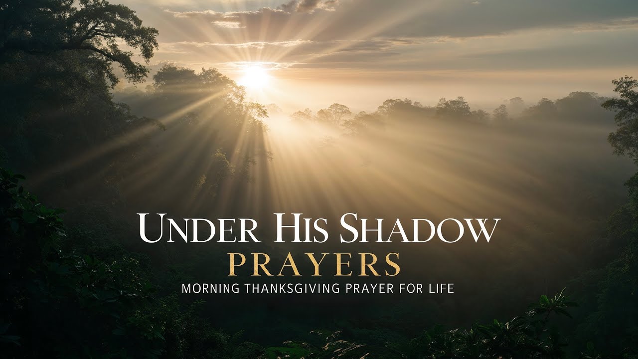 Thanksgiving Prayer for Life | Under His Shadow Prayers | Peaceful Soaking Worship Instrumental