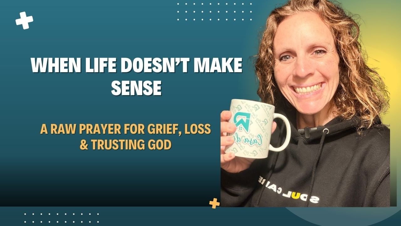 When Life Doesn’t Make Sense | A Raw Prayer for Grief, Loss & Trusting God
