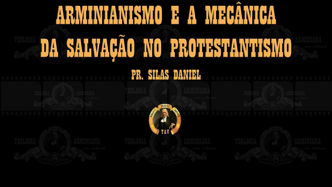 Arminianismo e a Mecânica da Salvação no Protestantismo - Pr. Silas Daniel