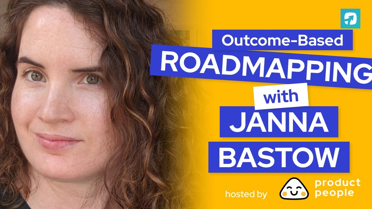 Outcome Based Roadmapping with Janna Bastow, co-founder and CEO of ProdPad