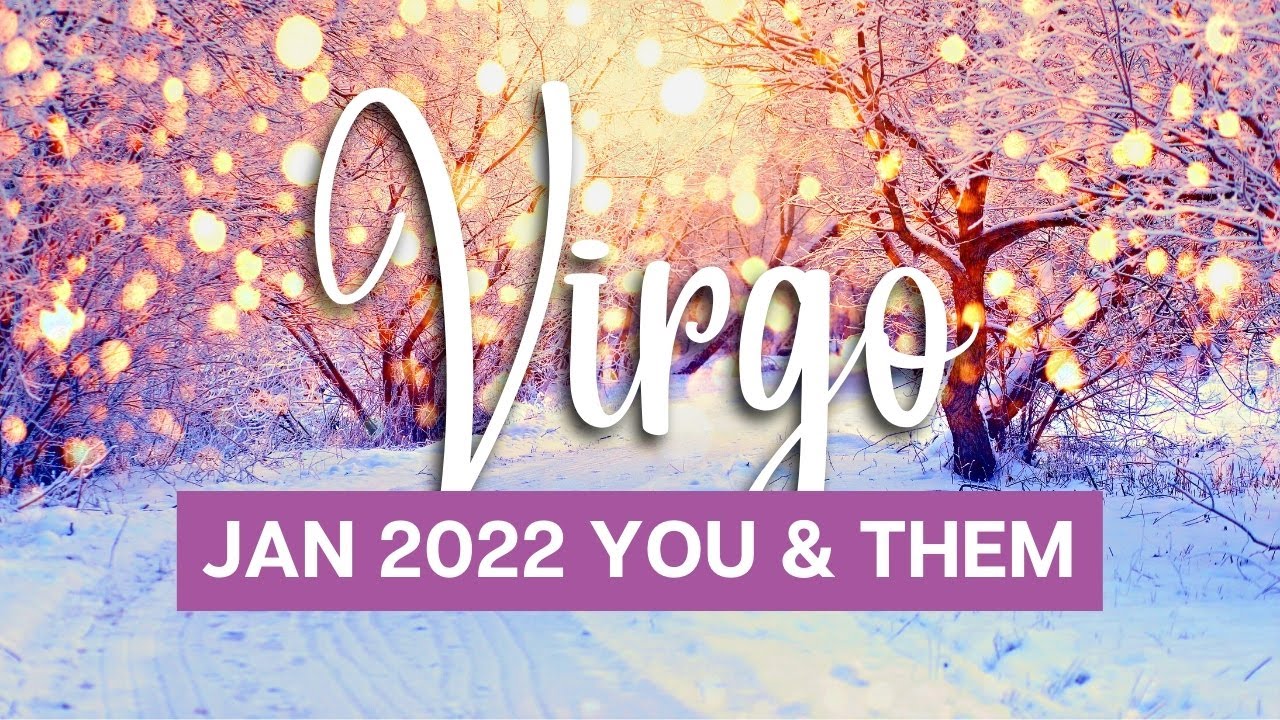 VIRGO 🌹Expect the Unexpected! Amazing Reading! ~ January 2022 You & Them