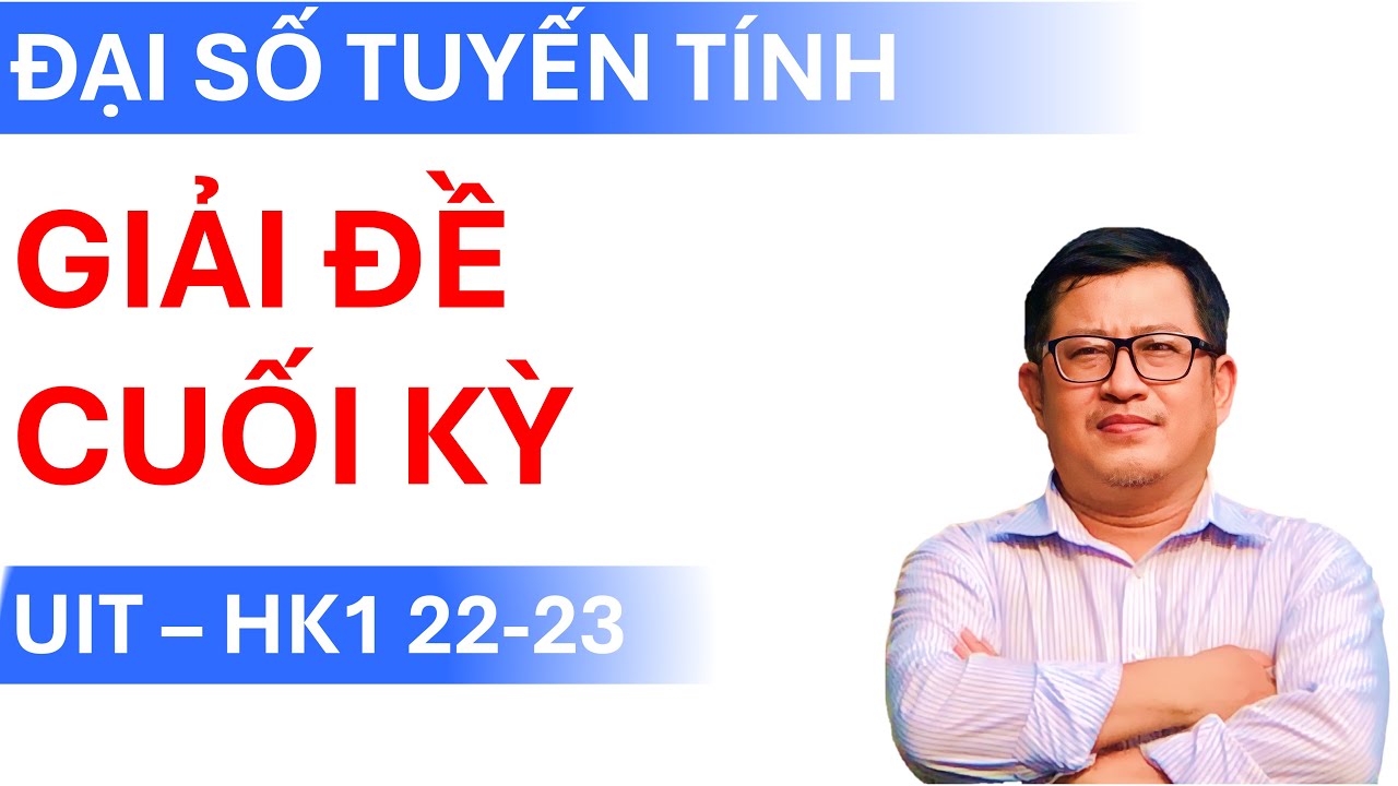 Giải chi tiết Đề Cuối kỳ Đại số tuyến tính | UIT (HK1 22-23)