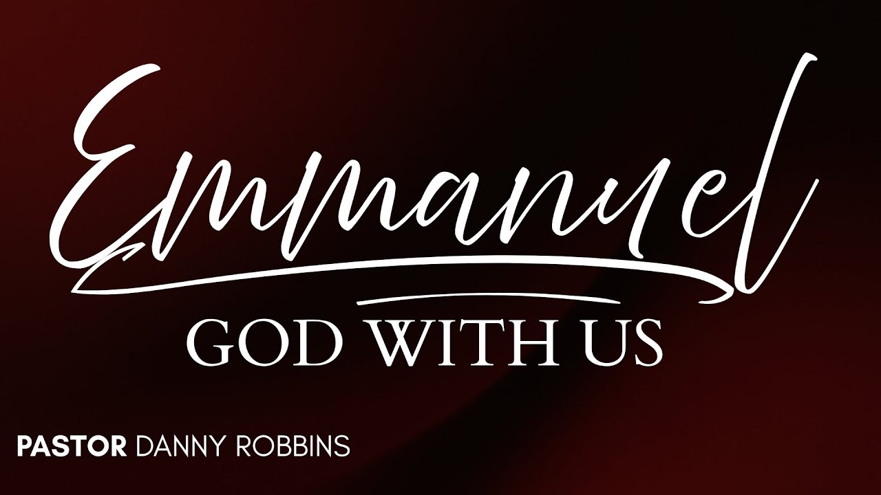 Sunday AM - 12/28/2025 - Pastor Danny Robbins - Emmanuel God With Us