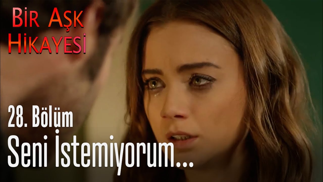 istemiyorum seni... - Bir Aşk Hikayesi 28. Bölüm