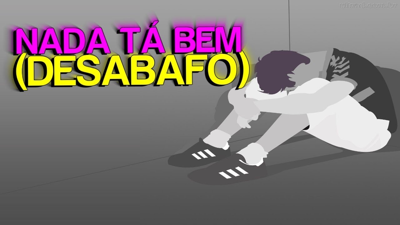 Nada Tá Bem😭😪 (DESABAFO)