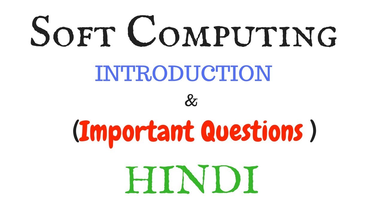 Introduction to  Soft Computing and important questions | SC series #1
