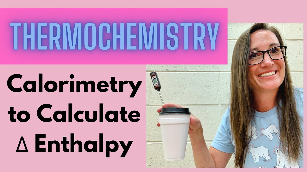 Calorimetry: Calculate Enthalpy