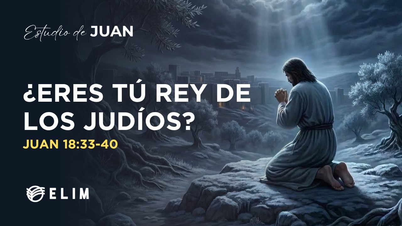 ¿Eres tú el rey de los judíos? | Juan 18:33-40 | Estudio Bíblico