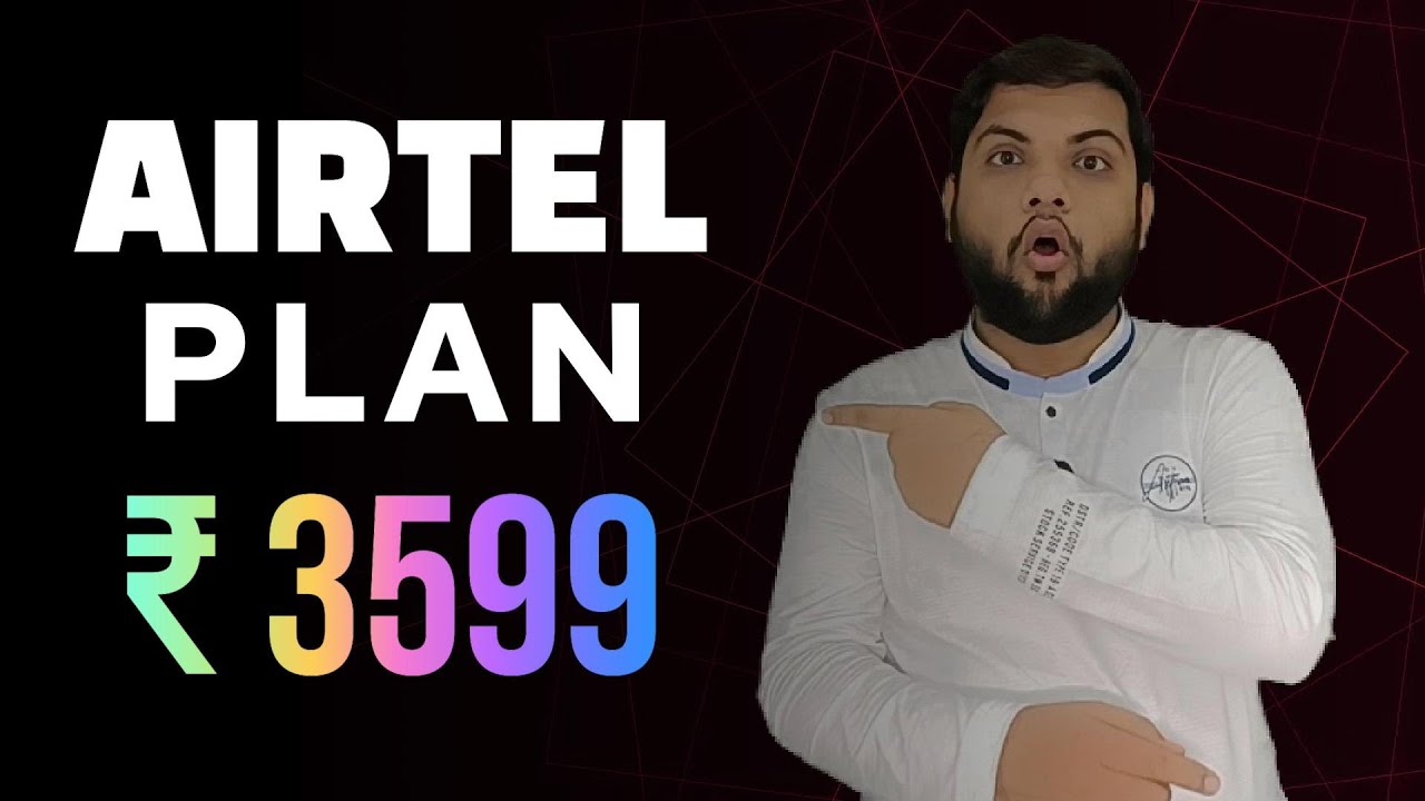 Airtel 3599 Plan Details