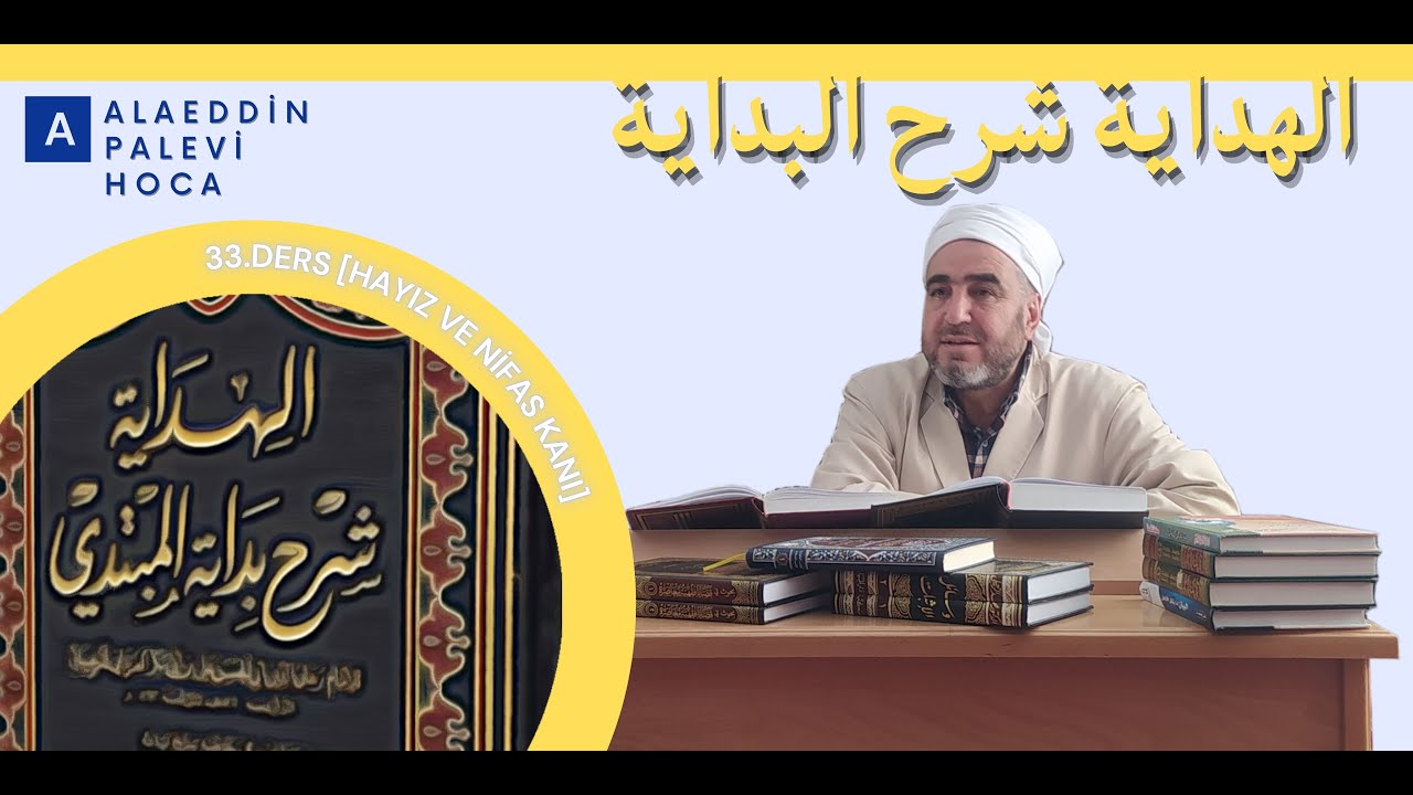 33.DERS [HAYIZ VE NİFAS KANI] HİDAYE ŞERHU BİDAYE/الهداية شرح البداية ALAEDDİN PALEVİ HOCA