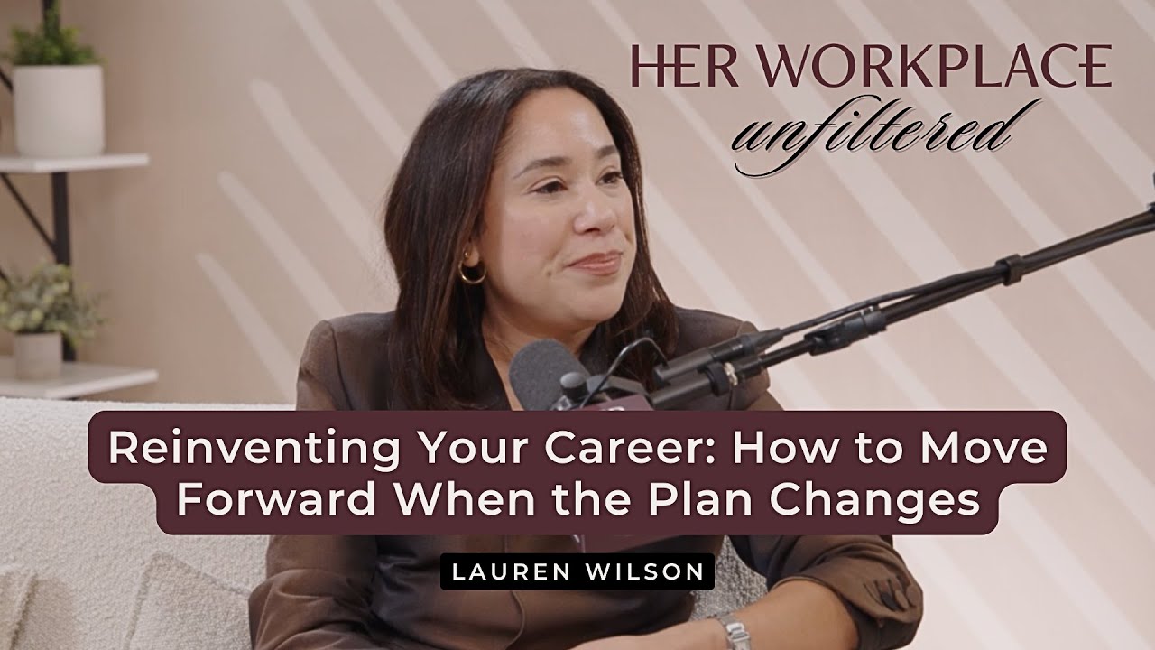 Reinventing Your Career: How to Move Forward When the Plan Changes with Lauren Wilson