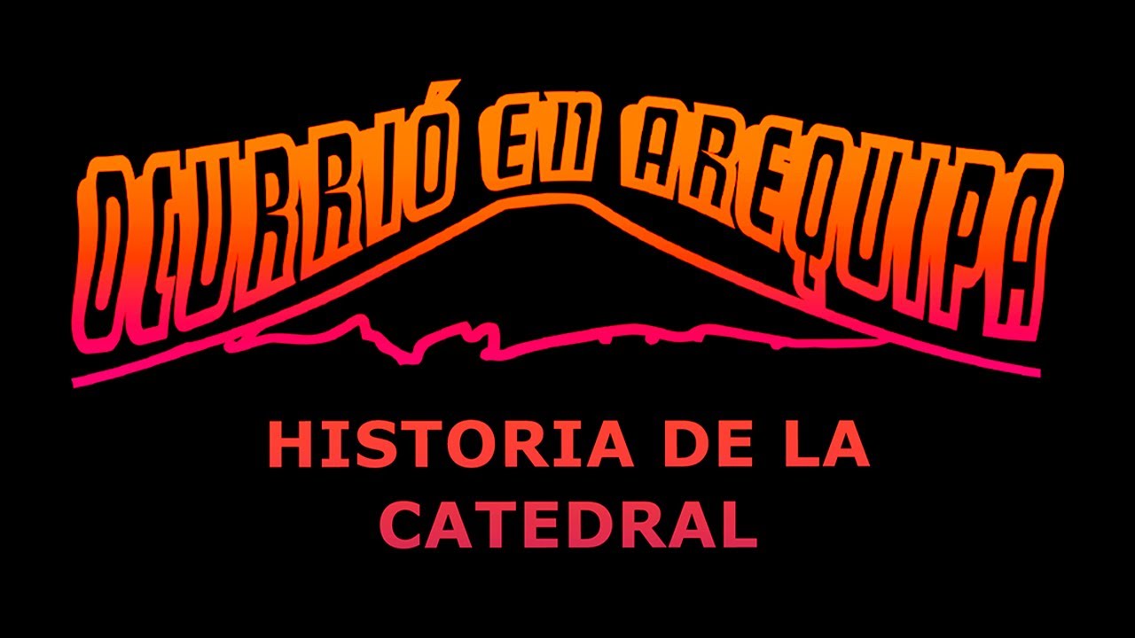 Historia de la catedral de Arequipa
