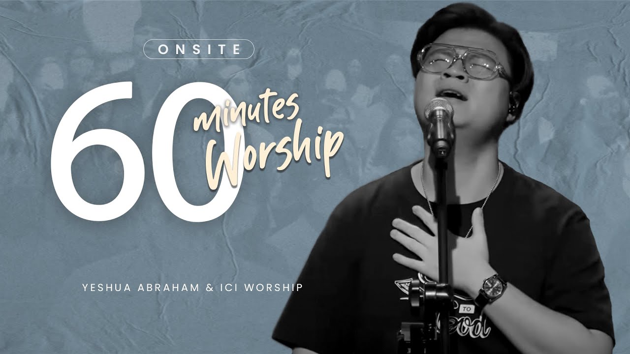 LIVE 60 MINUTES WORSHIP - TERHUBUNG DENGAN TUHAN feat. Yeshua Abraham & ICI Worship