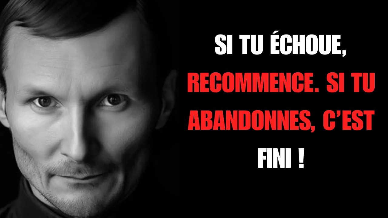 SI TU ÉCHOUE, RECOMMENCE  SI TU ABANDONNES, C’EST FINI !