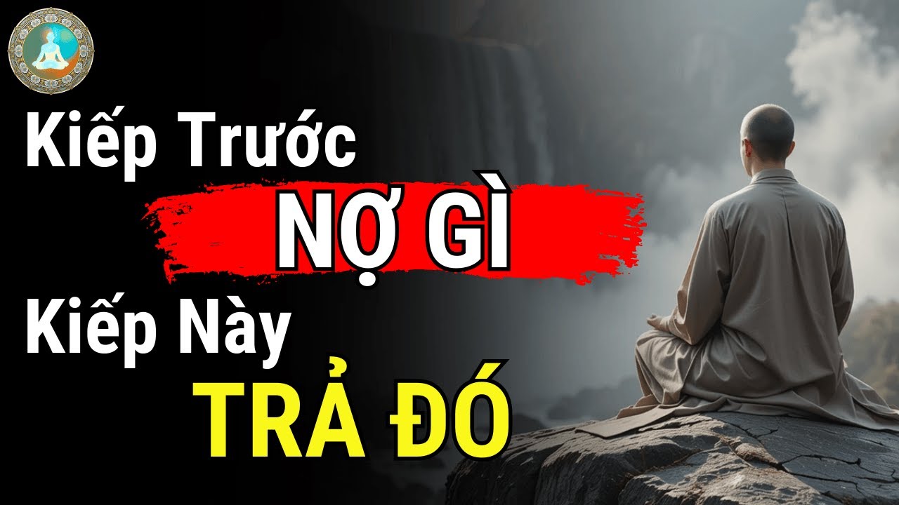 KIẾP TRƯỚC NỢ GÌ, KIẾP NÀY TRẢ ĐÓ - NGHIỆP VÀ NHÂN QUẢ | Tâm Ý Đạo