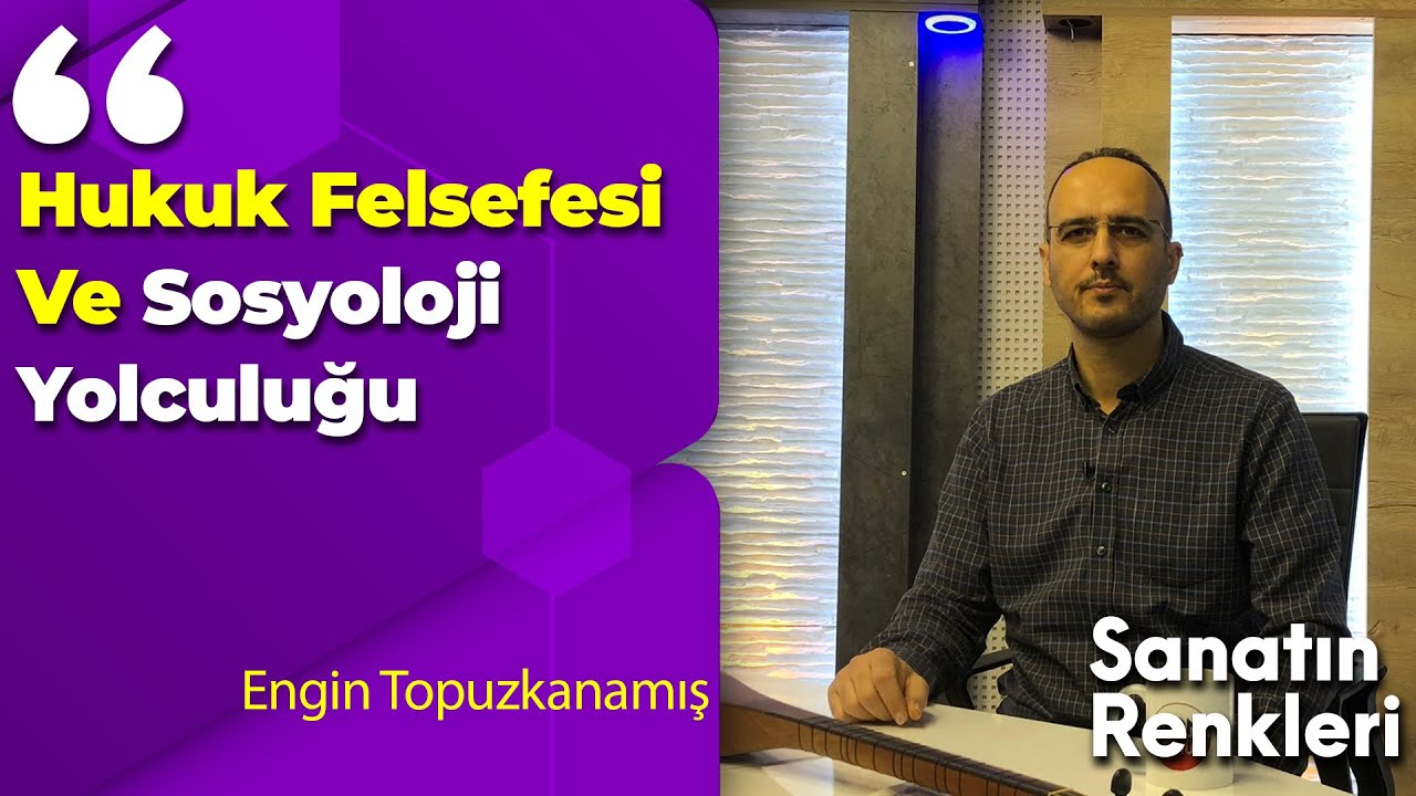 Hukuk Felsefesi Ve Sosyoloji Yolculuğu Hakkında Bilgilerini Aktardı / Engin Topuzkanamış