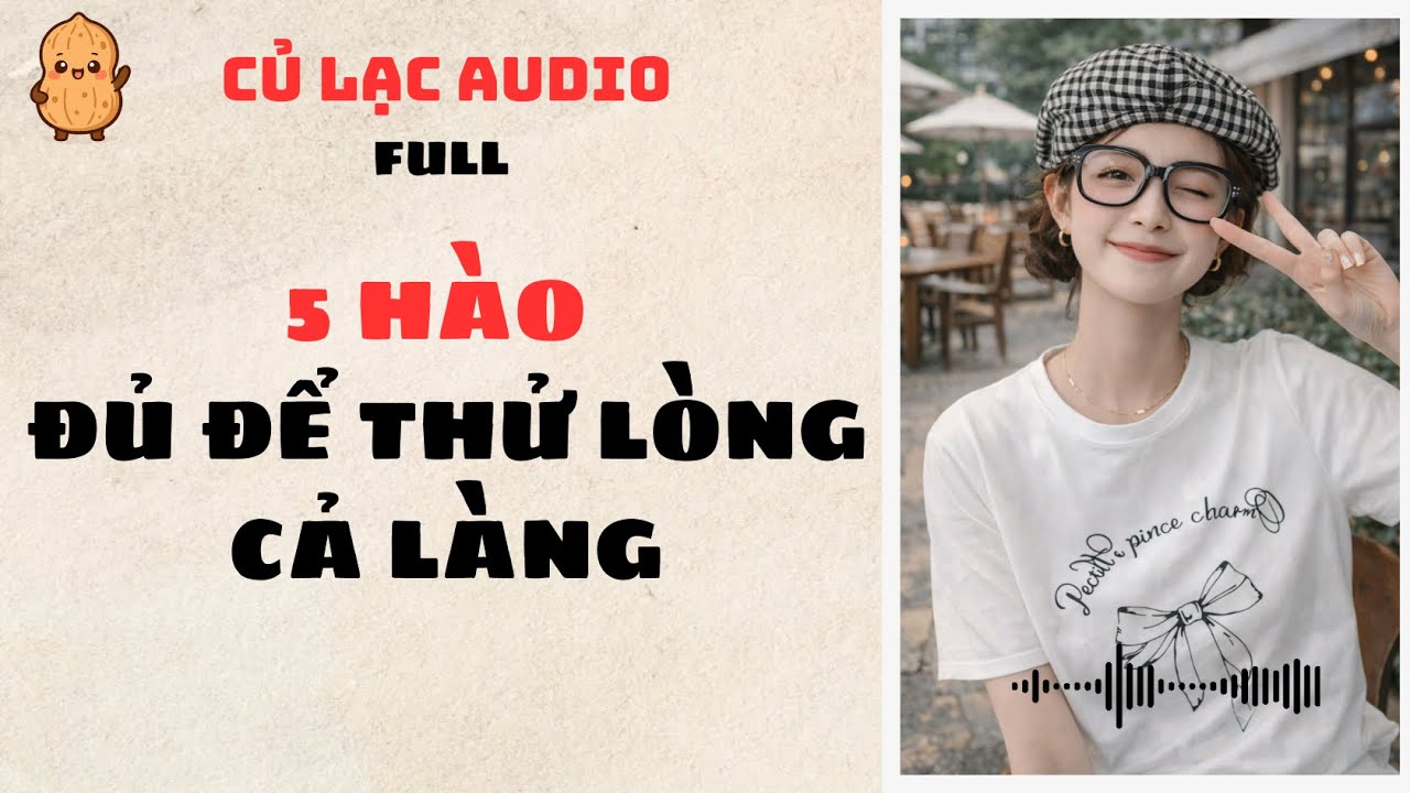 #27 5 HÀO ĐỦ ĐỂ THỬ LÒNG CẢ LÀNG | AUDIO FULL #truyenaudio #audio