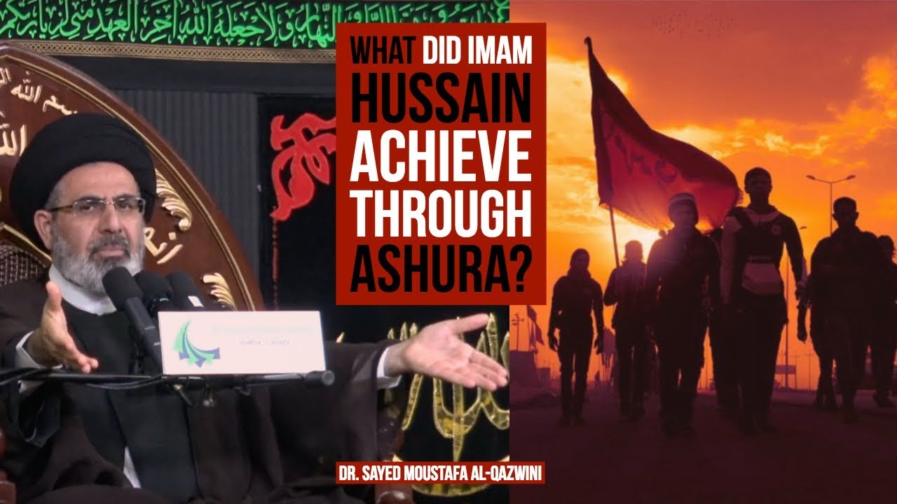 What Did Imam Hussain Achieve Through Ashura? - Dr. Sayed Moustafa Al-Qazwini || 11th Muharram 2018