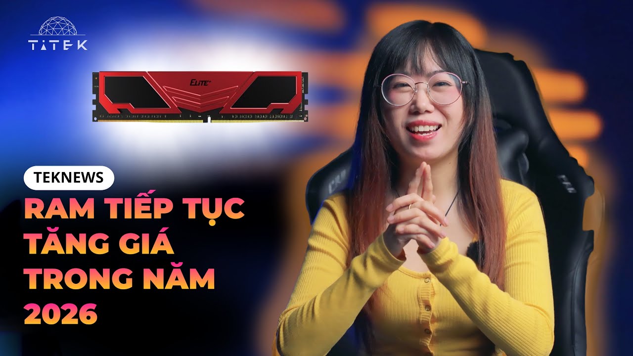 TekNews #28: Giá RAM tiếp tục tăng trong năm 2026