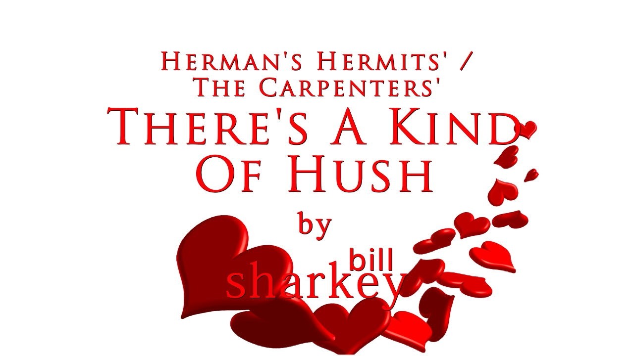 There's A Kind Of Hush - Herman's Hermits / Carpenters, The (cover-live by Bill Sharkey)