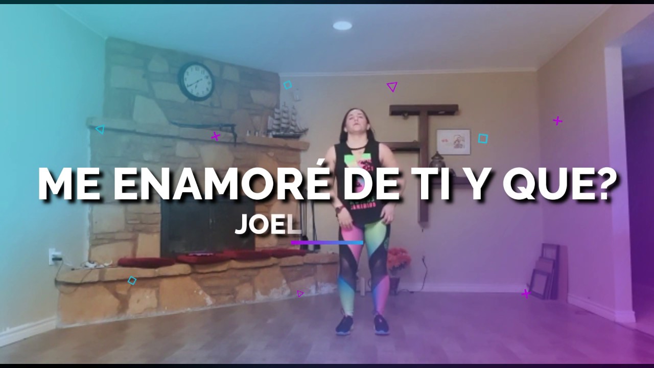 ME ENAMORÉ DE TI Y QUE?// JOEL SANTOS // ZUMBA FITNESS