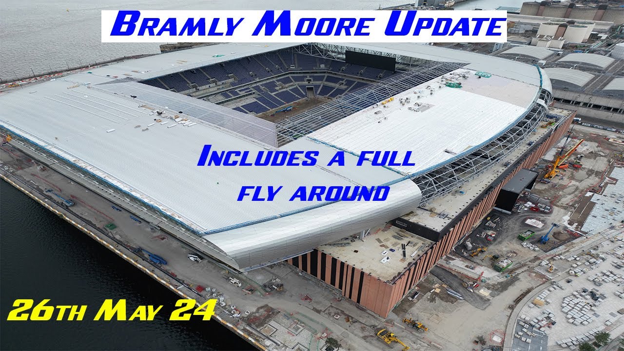 New Everton stadium, Bramley Moore update 26th May 2024