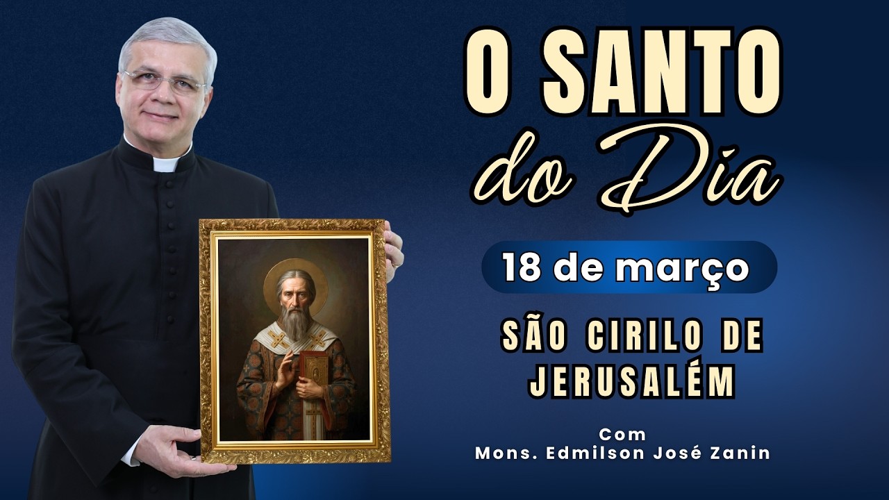SANTO DO DIA - 18 DE MARÇO: SÃO CIRILO DE JERUSALÉM