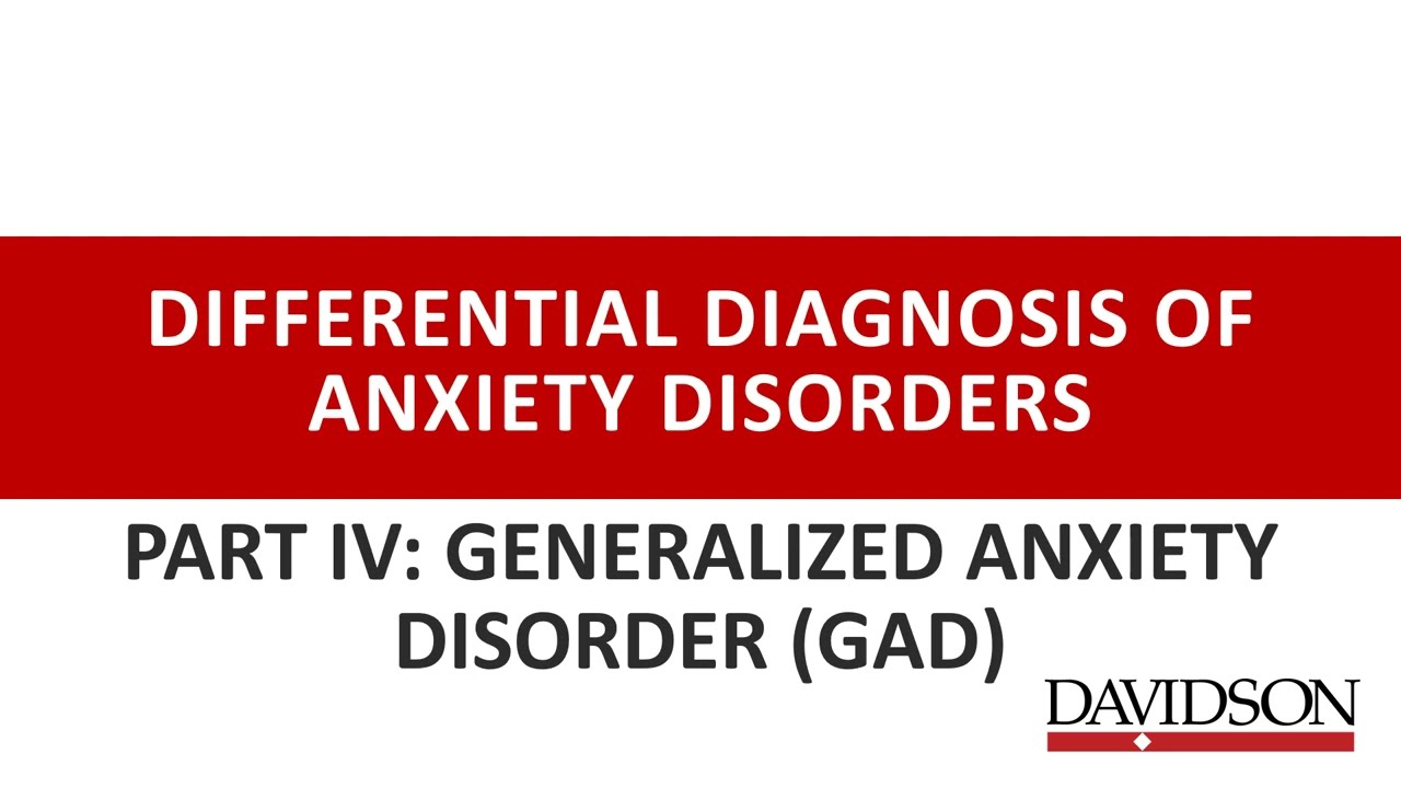 Differential Diagnosis of Anxiety Disorders IV - Generalized Anxiety Disorder